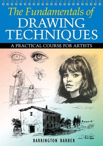 Fundamentals of Drawing Techniques: A Practical Course for Artists by Barrington Barber