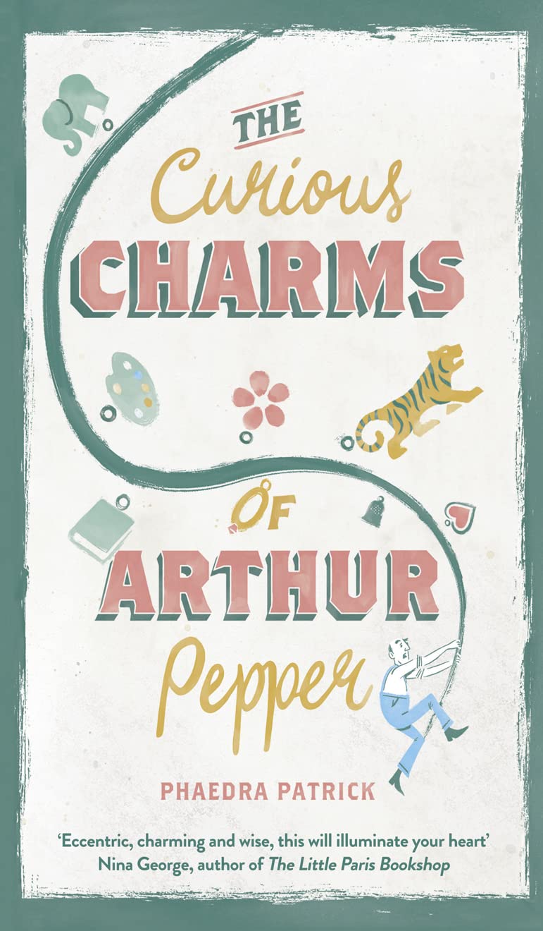 Curious Charms Of Arthur Pepper by Patrick, Phaedra