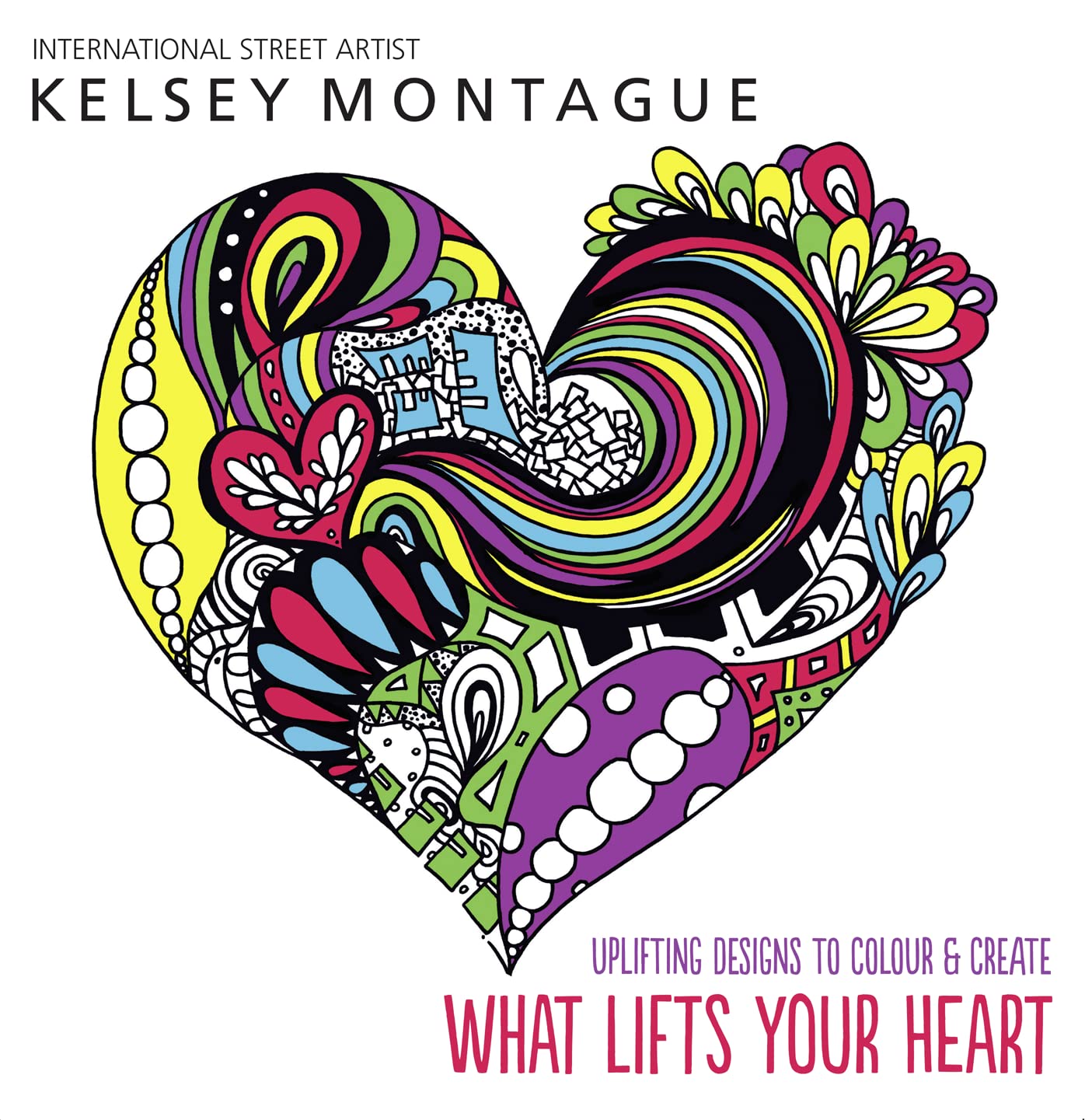 What Lifts Your Heart: Uplifting Designs To Colour & Create (shelf worn) by Kelsey Montague