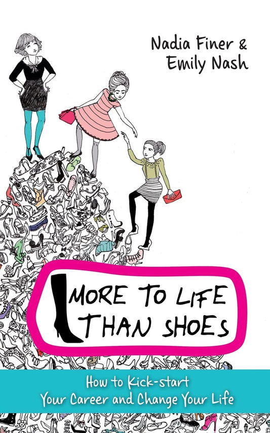 More To Life Than Shoes  (SPECIAL SALE PRICE) by Nadia Finer & Emily Nash