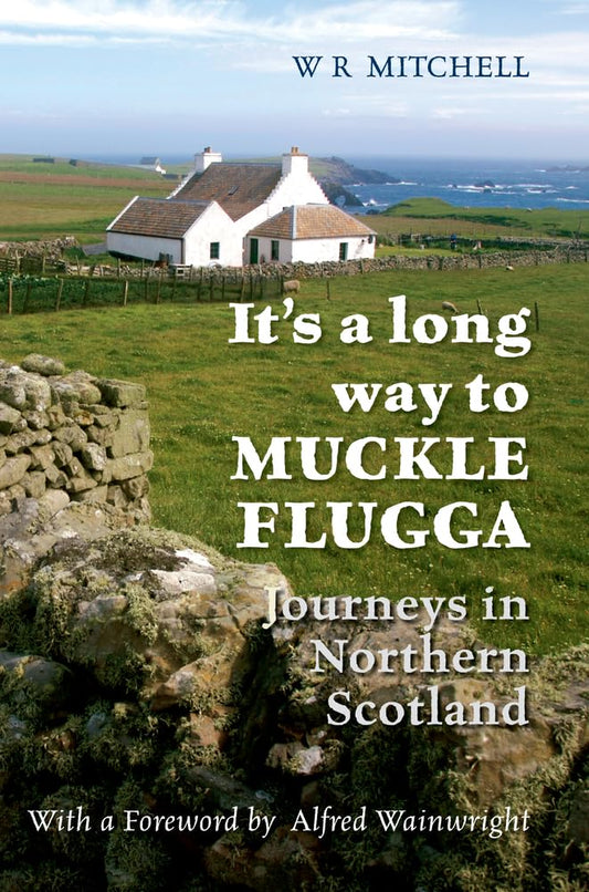 It's A Long Way To Muckle Flugga (Scotland) by W.R.Mitchell