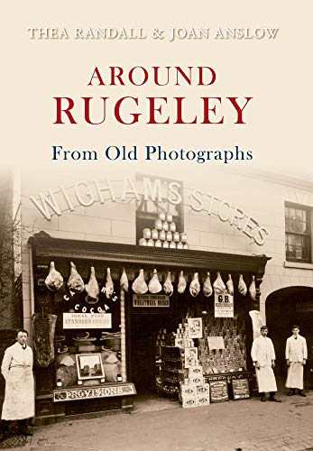 Around Rugeley From Old Photographs (Staffordshire) by Thea Randall & Joan Anslow