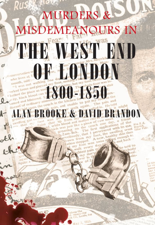 Murders & MIsdemeanours In The West End Of London 1800-1850 by Alan Brooke & David Brandon