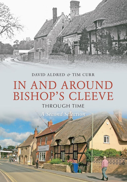 In & Around Bishop's Cleeve Through Time - A Second Selection  (Gloucestershire) by David Aldred & Tim Curr