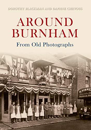 Around Burnham In Old Photographs (Berkshire) by Dorothy Blackman & Daphne Chevous