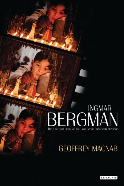 Ingmar Bergman: The Life and Films of the Last Great European Director by Geoffrey Macnab