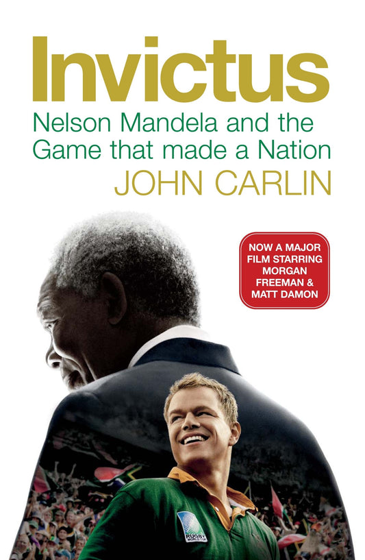 Invictus: Nelson Mandela & the Game that made a Nation by John Carlin