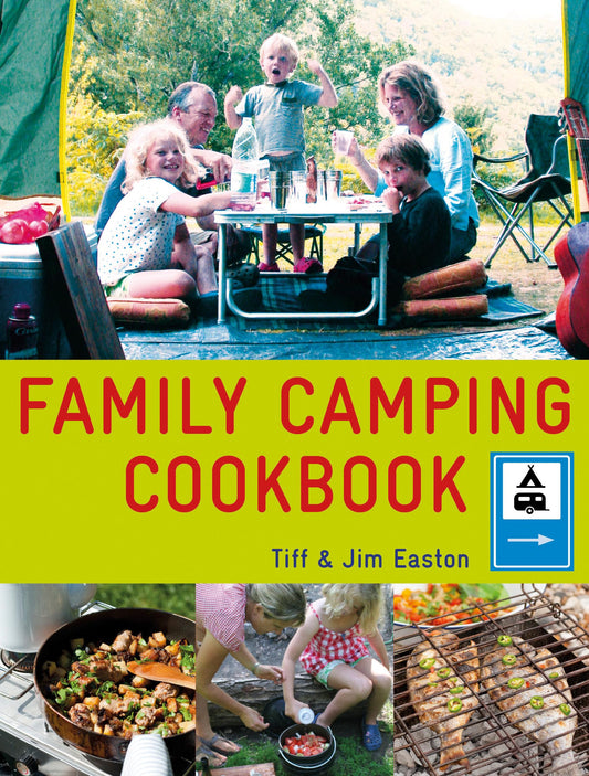 Family Camping Cookbook: Delicious, Easy-to-Make Food the Whole Family Will Love by Easton, Tiff | Easton, Jim