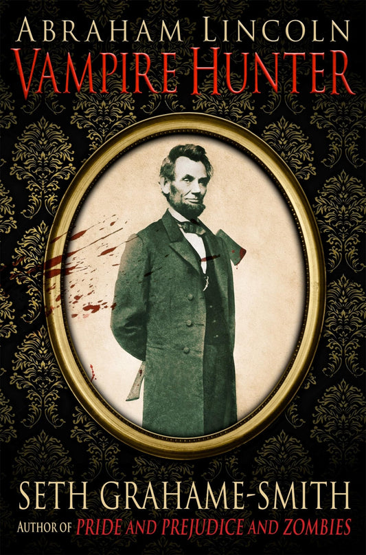 Abraham Lincoln, Vampire Hunter by Seth Grahame-Smith,Seth Smith