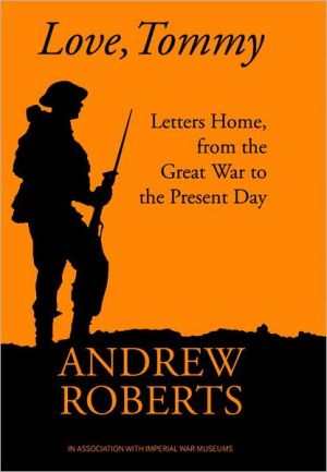 Love, Tommy: Letters Home, From The Great War to the Present Day by Andrew Roberts