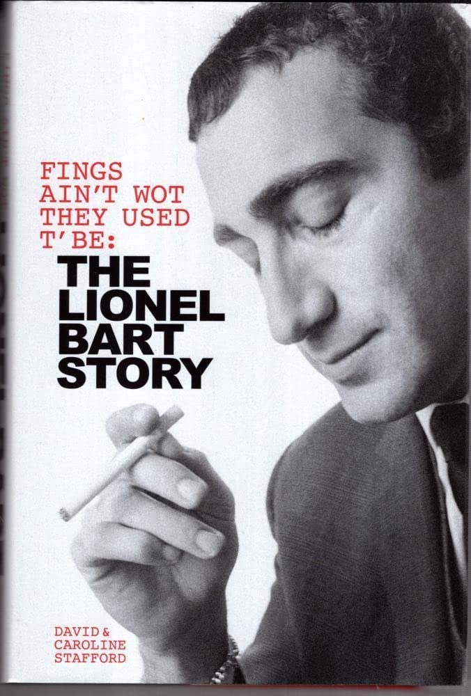 Fings Ain't Wot They Used T'Be: The Life of Lionel Bart by Caroline Stafford