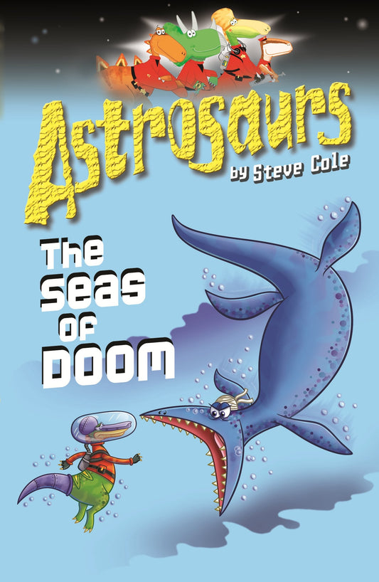 Astrosaurs: The Seas Of Doom von Steve Cole