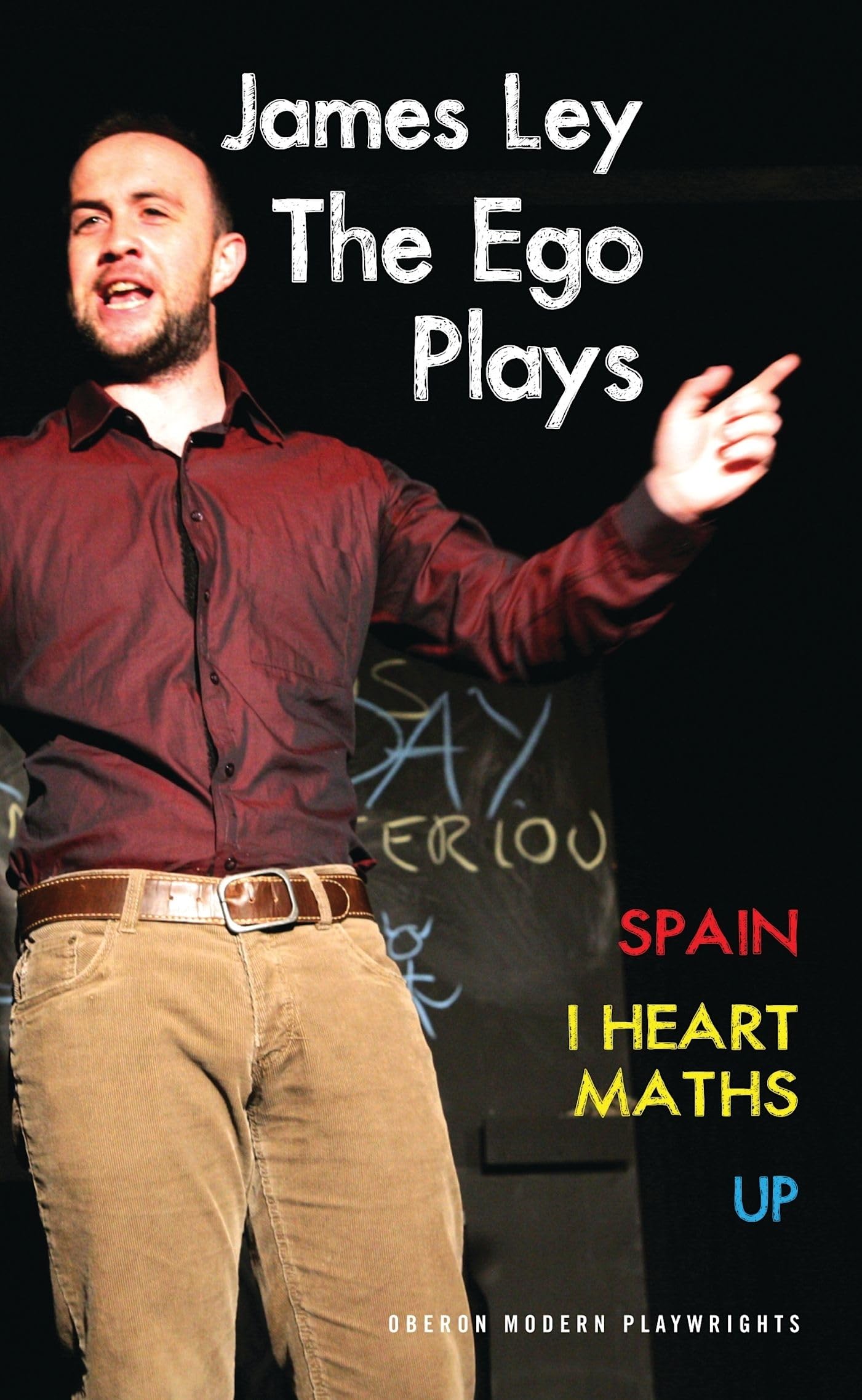 Ego Plays: Spain; I Heart Maths; Up (Oberon Modern Plays) by James Ley