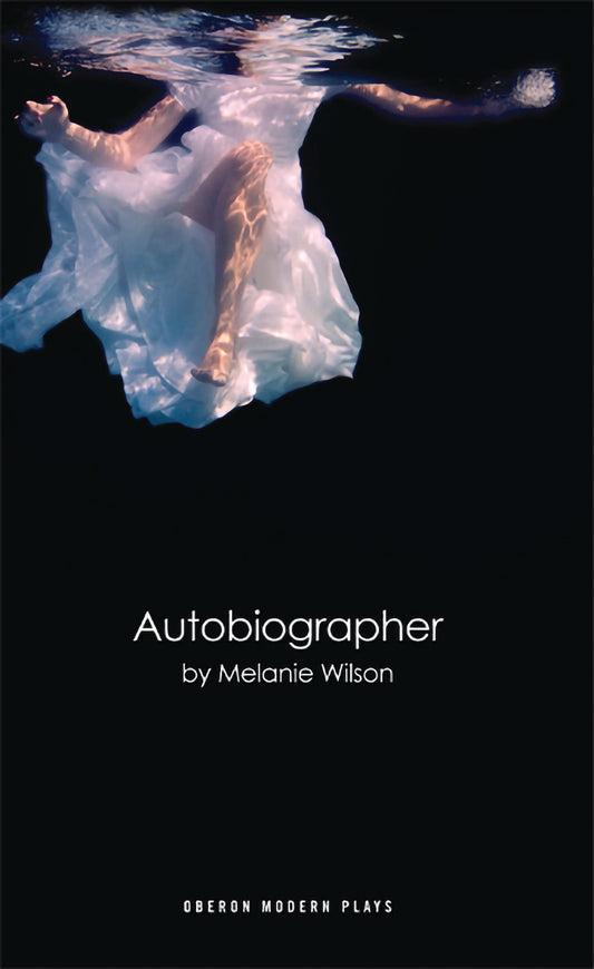 Autobiographer (Oberon Modern Plays) by Melanie Wilson