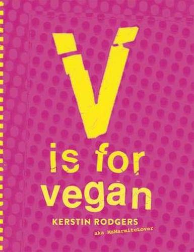 V is for Vegan: The Ultimate Vegan Cookbook Packed Full of Amazing Recipes by Kerstin Rodgers