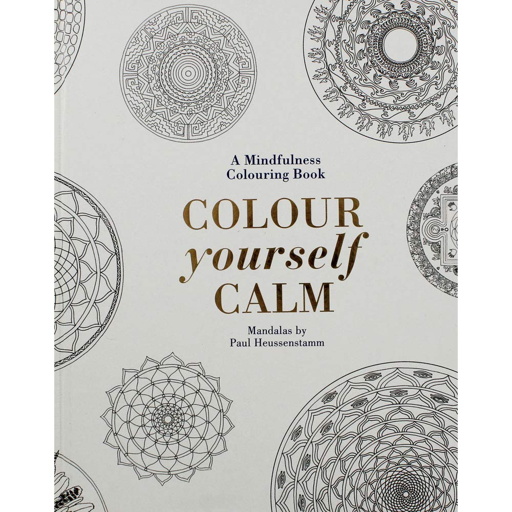 Colour Yourself Calm: A Mindfulness Colouring Book by Paul Heussenstamm