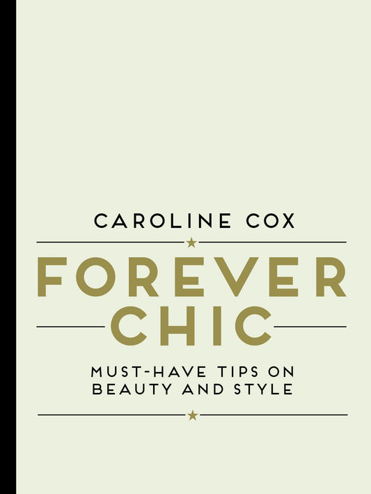 Forever Chic: Must-Have Tips on Beauty and Style (slight shelf wear) by Cox, Caroline