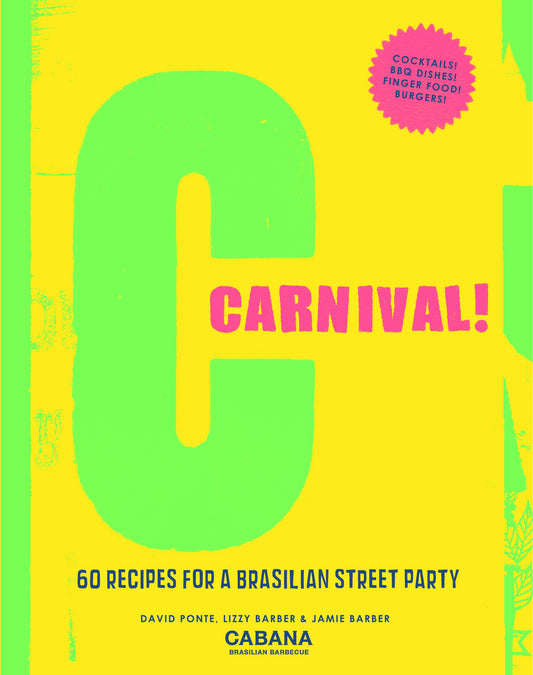 Carnival! 60 Recipes for a Brasilian Street Party by Ponte, Barber & Barber