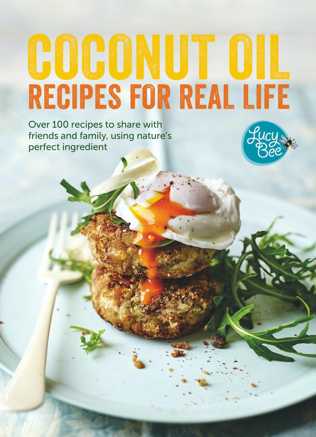 Coconut Oil: Recipes for Real Life by Lucy Bee