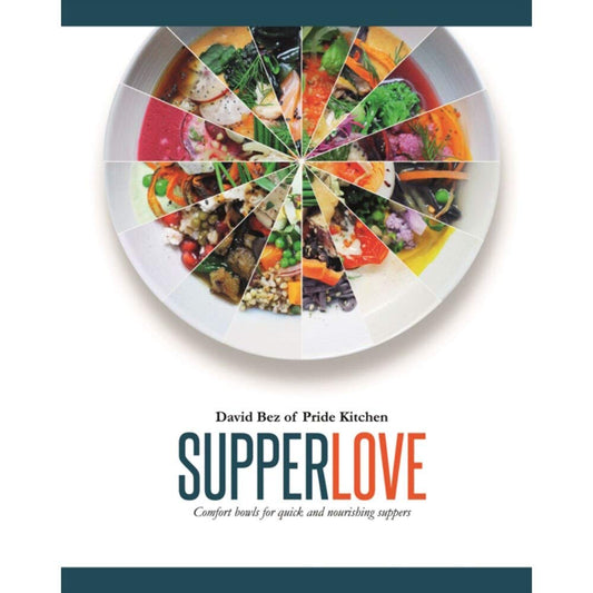 Supper Love: Comfort Bowls for Quick and Nourishing Suppers by David Bez