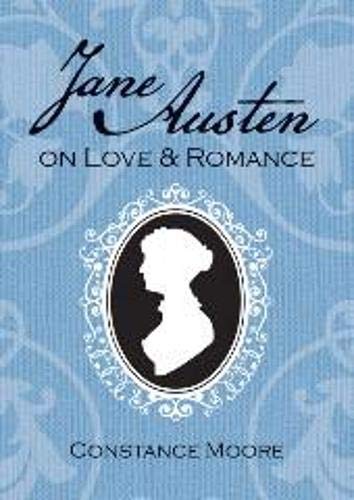 Jane Austen On Love & Romance by Constance Moore