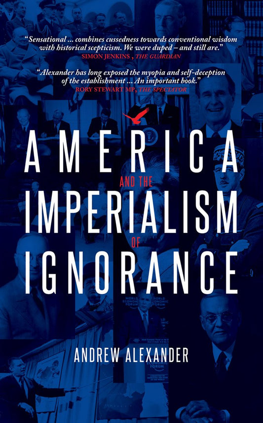 America & The Imperialism Of Ignorance by Andrew Alexander