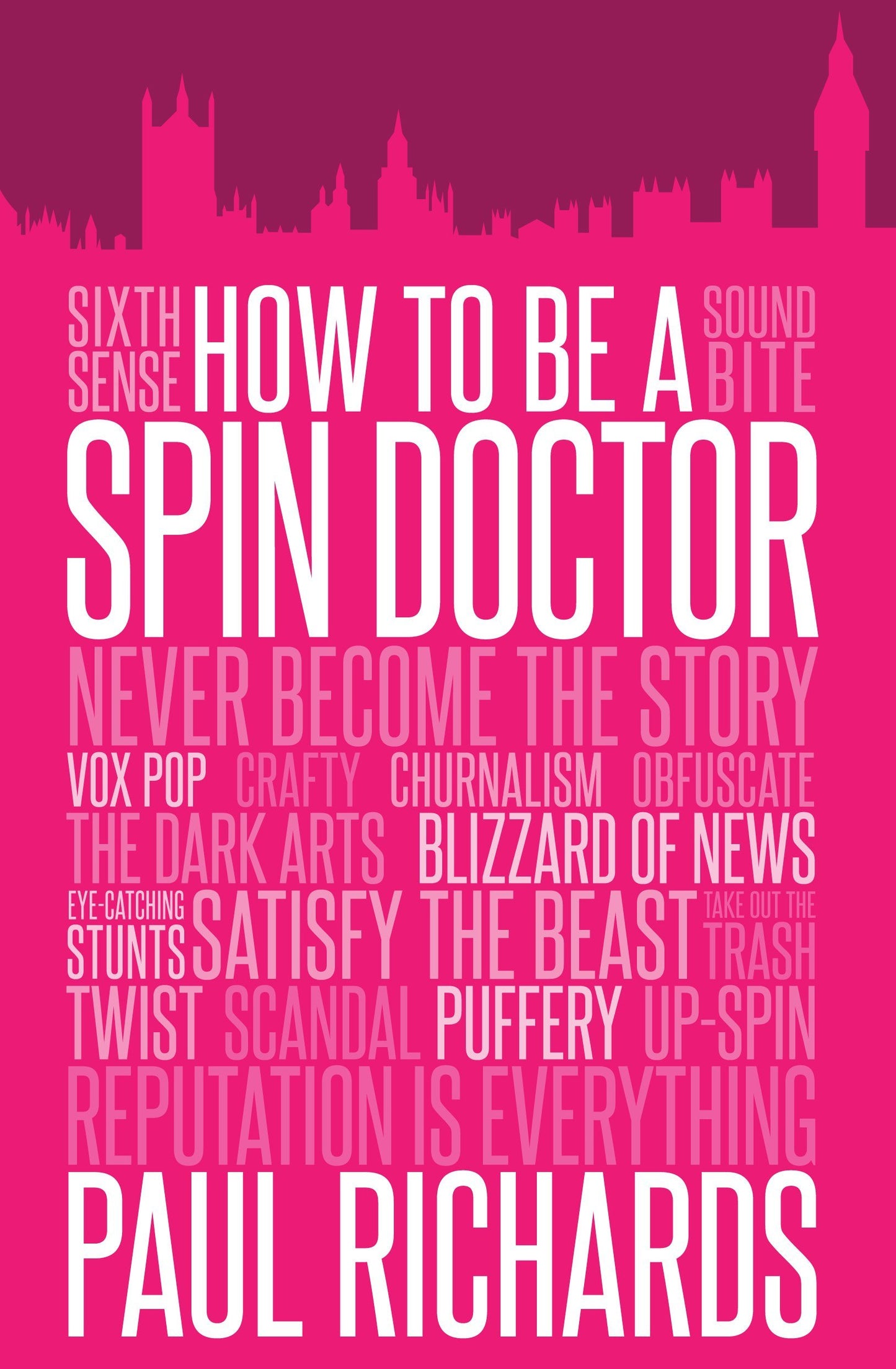 How To Be A Spin Doctor by Paul Richards