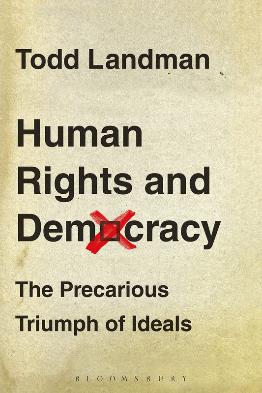 Human Rights and Democracy: The Precarious Triumph of Ideals by Todd Landman