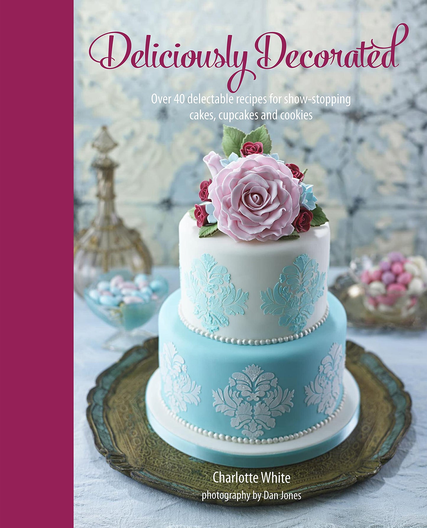 Deliciously Decorated: Over 40 delectable recipes for show-stopping cakes, cupcakes and cookies by White, Charlotte