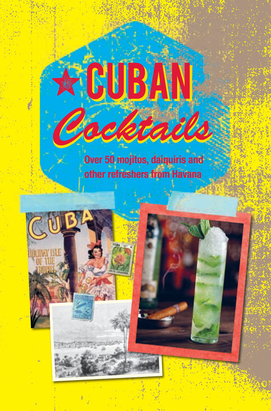 Cuban Cocktails: Over 50 mojitos, daiquiris and other refreshers from Havana by Ryland Peters & Small