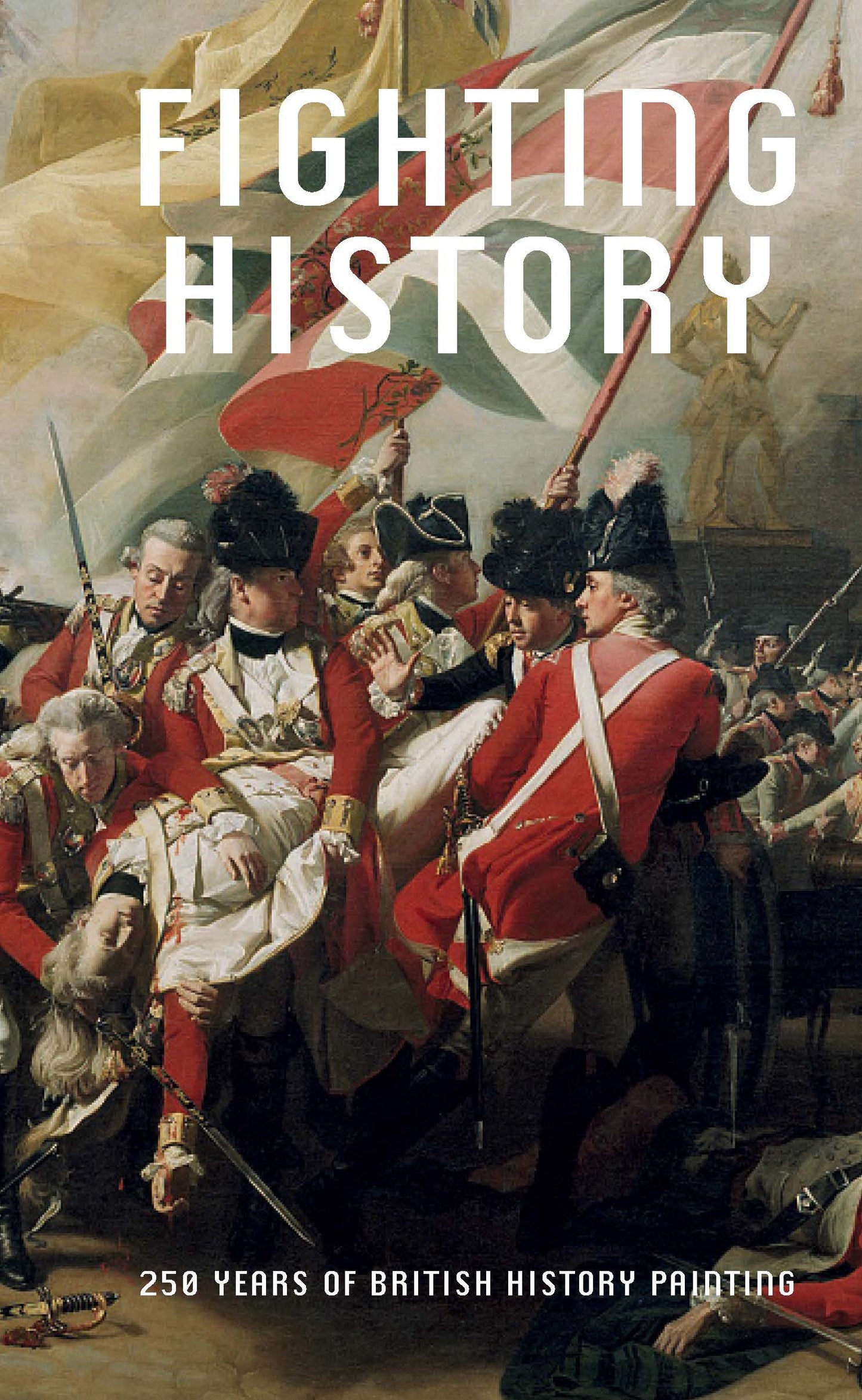 Fighting History: 250 Years of British History Painting by ed. Greg Sullivan