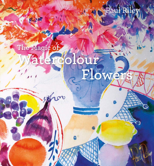 Magic Of Watercolour Flowers by Paul Riley