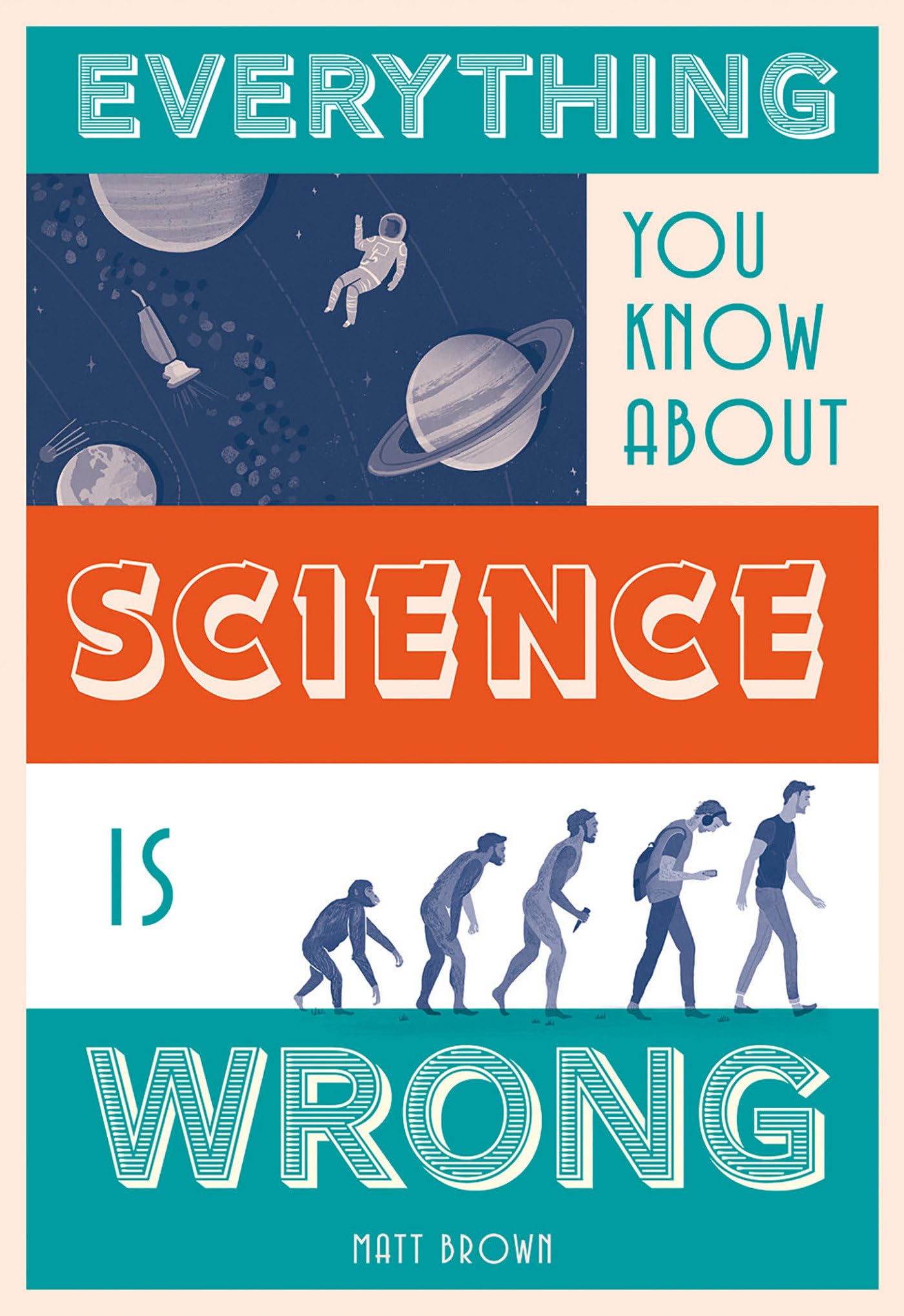 Everything You Know About Science is Wrong by Brown, Matt