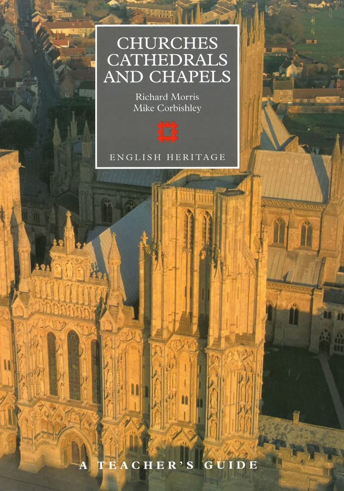 Churches, Cathedrals & Chapels: A Teachers Guide by Richard Morris & Mike Corbishley