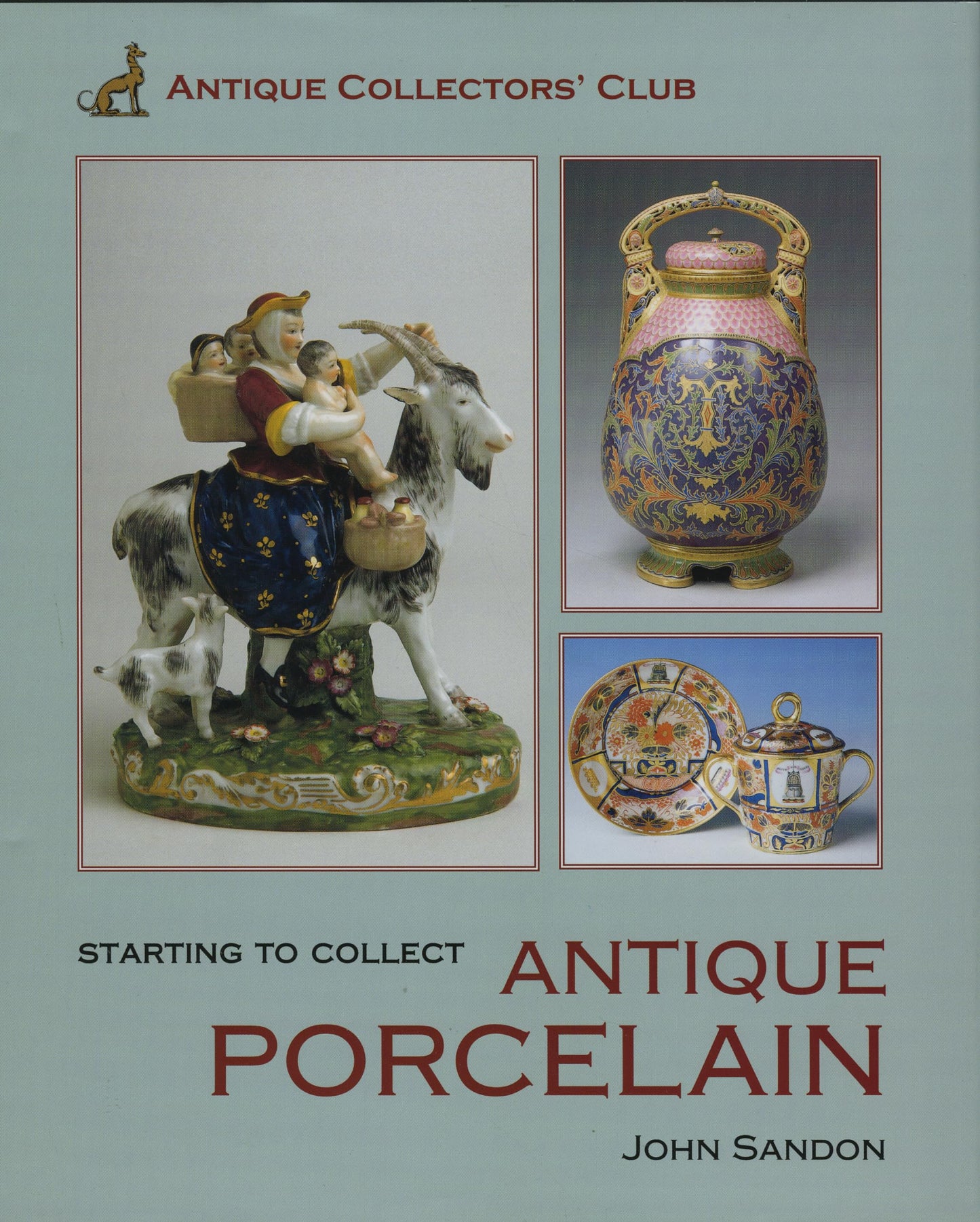 Starting To Collect Antique Porcelain by Sandon, John