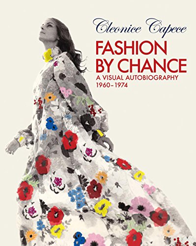 Fashion By Chance 1960-1974: A Visual Autobiography by Cleonice Capece