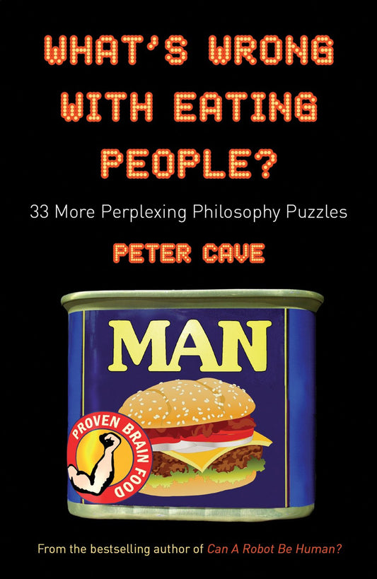 What's Wrong With Eating People?: 33 More Perplexing Philosophy Puzzles (shelf worn) by Cave, Peter