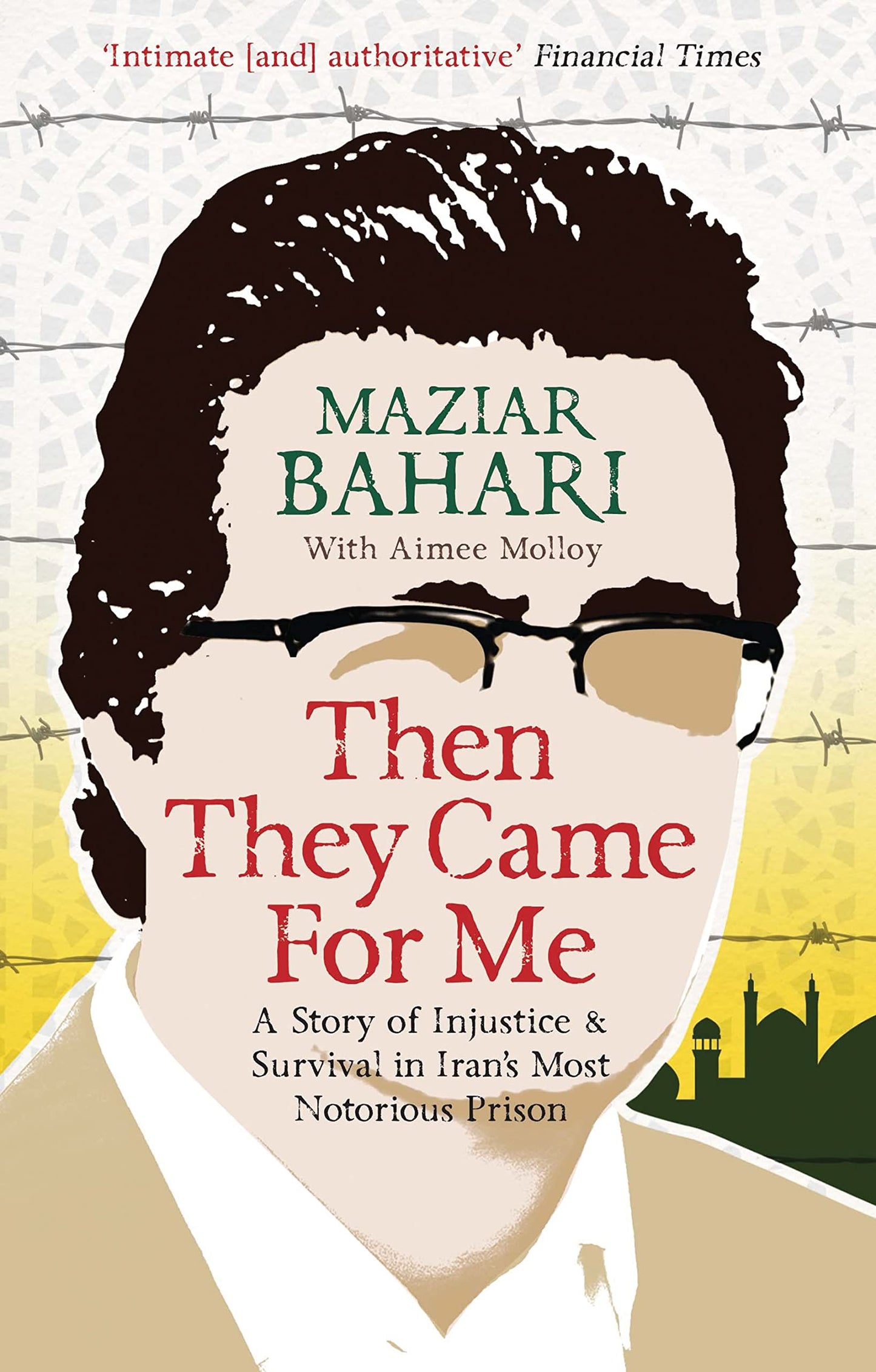 Then They Came For Me: a story of injustice & survival in Iran's most notorious prison by Maziar Bahari with Aimee Molloy