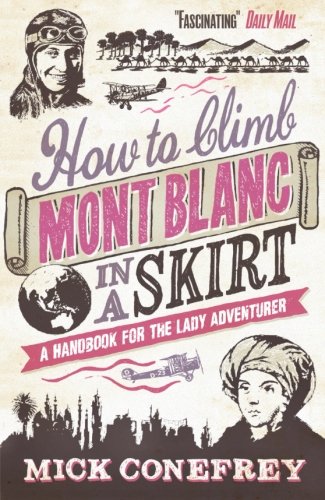 How to Climb Mont Blanc in a Skirt by Mick Conefrey