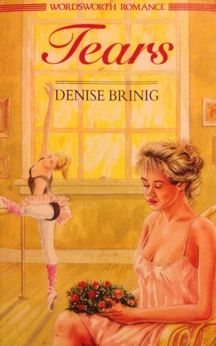 Tears (Wordsworth Romance S.) by Denise Brinig