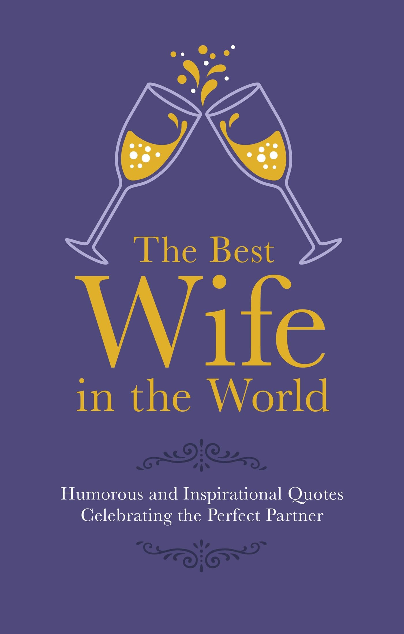 Best Wife In The World: Humorous and Inspirational Quotes Celebrating the Perfect Partner by Malcolm Croft