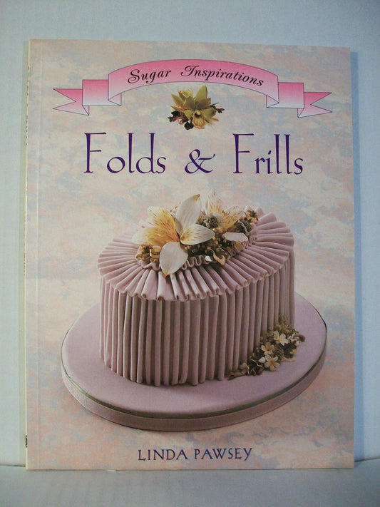 Folds & Frills Sugar Inspiration Series by Pawsey, Linda