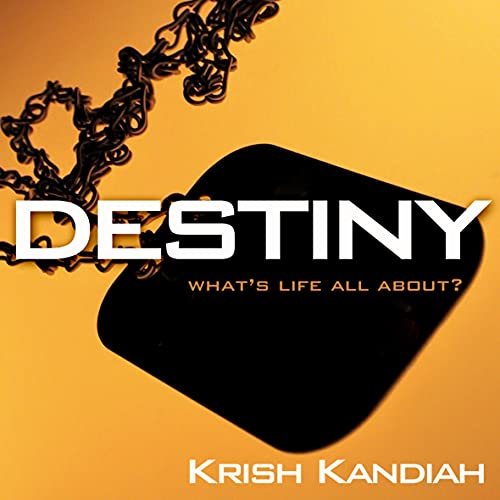 Destiny: What's life all about? by Kandiah, Dr Krish