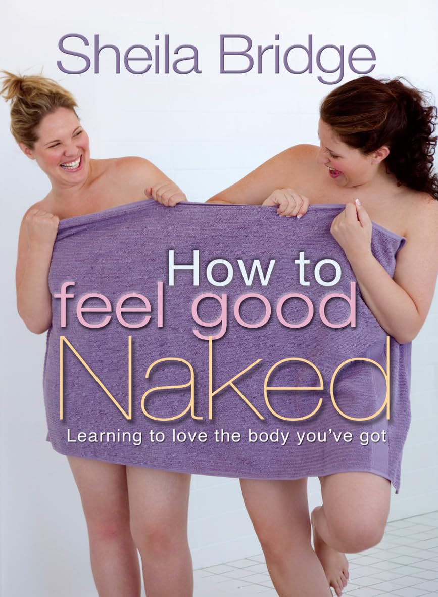 How To Feel Good Naked by Sheila Bridge