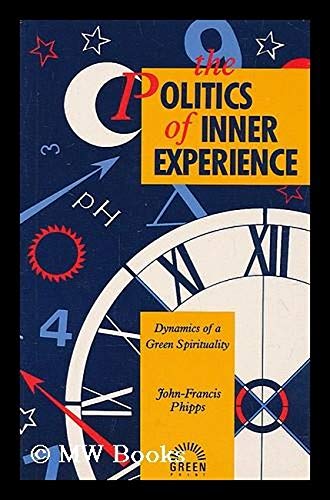 Politics of Inner Experience: Dynamics of a Green Spirituality by John-Francis Phipps