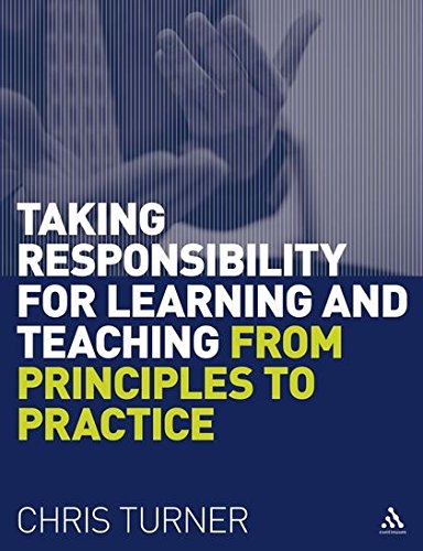 Taking Responsibility For Learning & Teaching: From Principles To Practice by Chris Turner