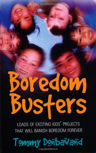 Boredom Busters: Lots of Exciting Kids' Projects T by Tommy Donbavand