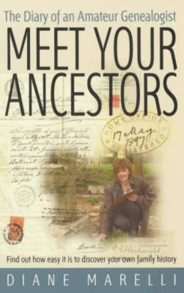 Meet Your Ancestors: Find Out How Easy It Is to Di by Diane Marelli