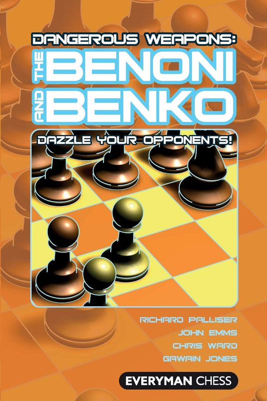 Dangerous Weapons: The Benoni and Benko: Dazzle Your Opponents! by Palliser, Richard | Emms, John | Jones, Gawain | Ward, Chris