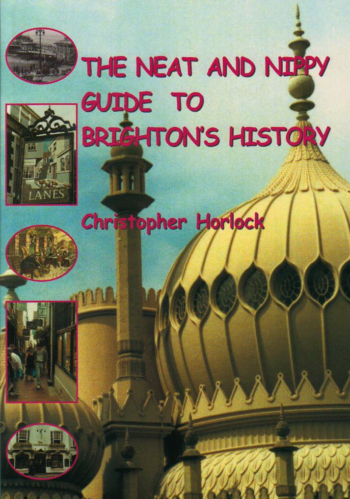 Neat & Nippy Guide to Brighton's History (Sussex) by Christopher Horlock